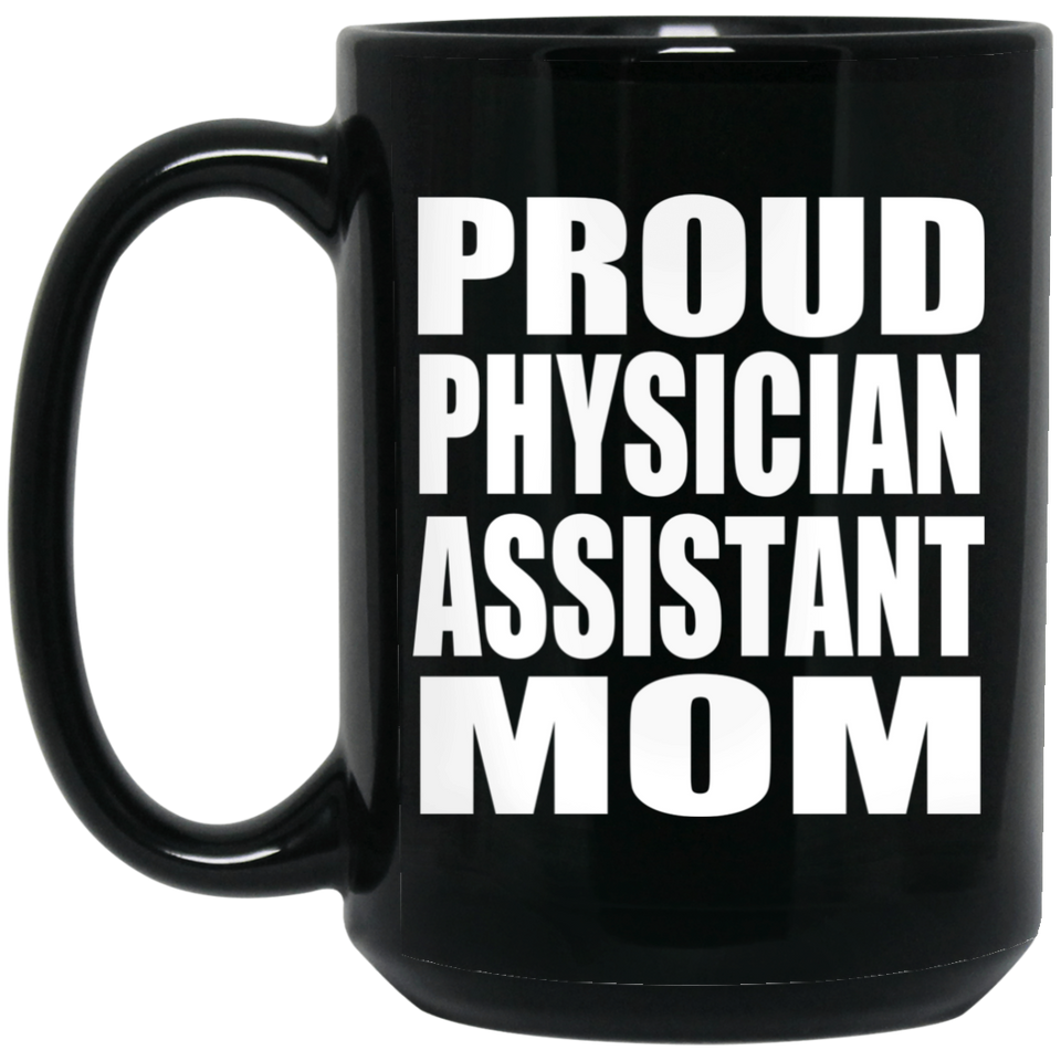 Proud Physician Assistant Mom - 15oz Coffee Mug Black
