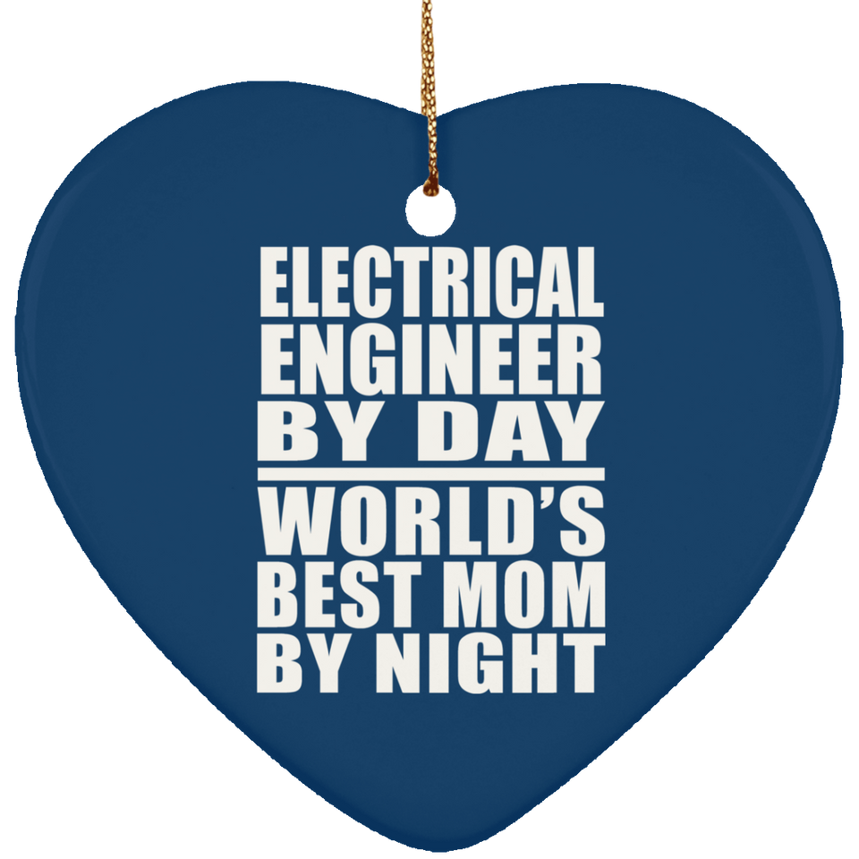 Electrical Engineer By Day World's Best Mom By Night - Heart Ornament