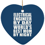 Electrical Engineer By Day World's Best Mom By Night - Heart Ornament