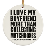I Love My Boyfriend More Than Collecting Matchboxes - Circle Ornament