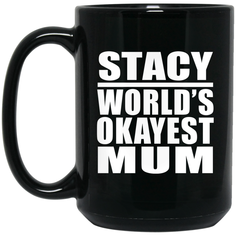 Stacy World's Okayest Mum - 15 Oz Coffee Mug Black