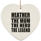 Heather The Mum The Hero The Legend - Heart Ornament