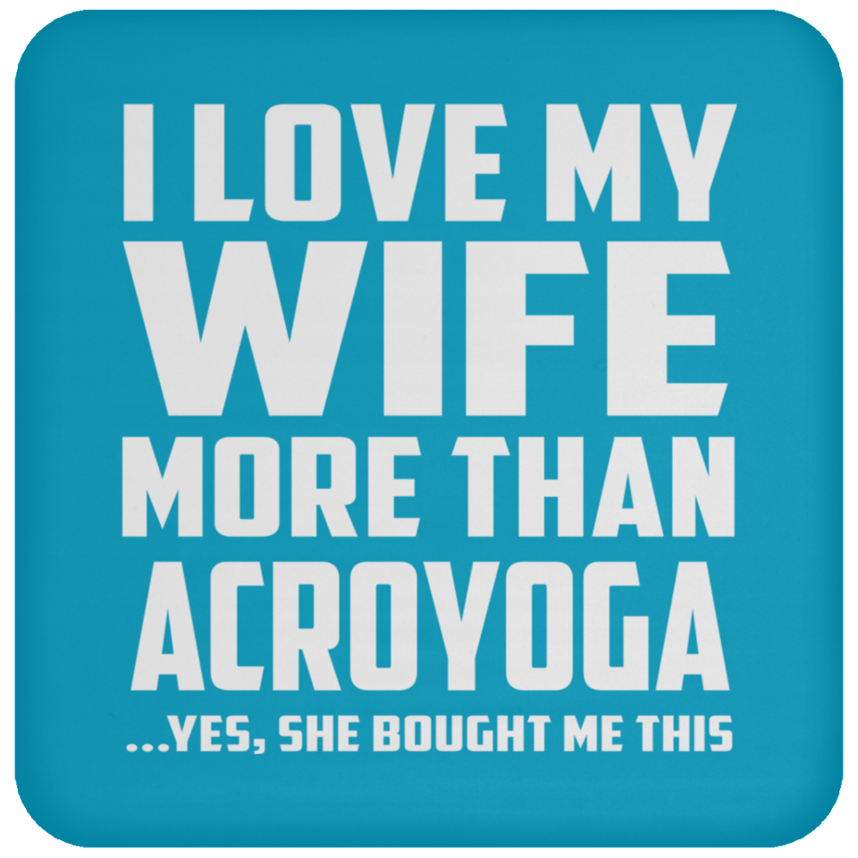 I Love My Wife More Than Acroyoga - Drink Coaster