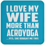 I Love My Wife More Than Acroyoga - Drink Coaster