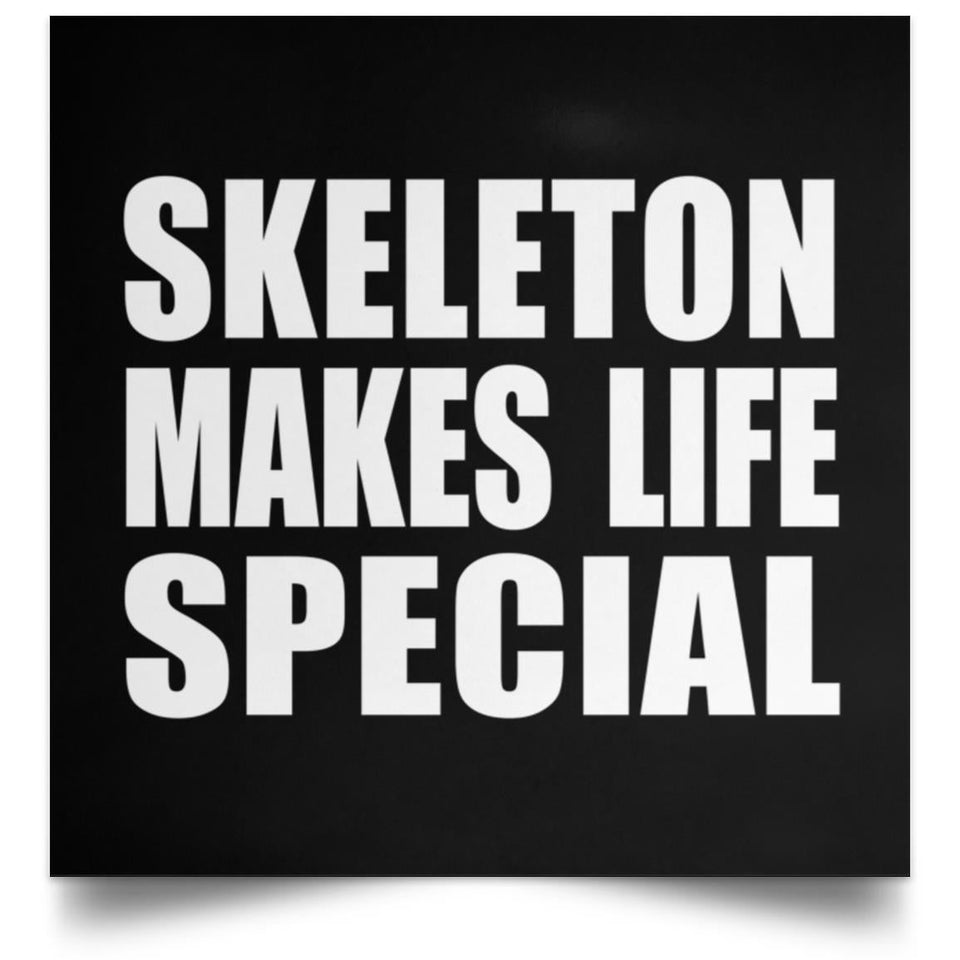 Skeleton Makes Life Special - Poster Square