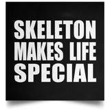 Skeleton Makes Life Special - Poster Square