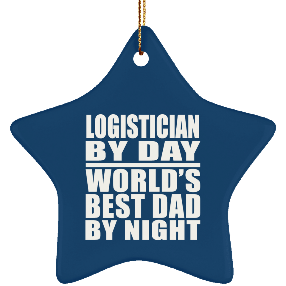 Logistician By Day World's Best Dad By Night - Star Ornament