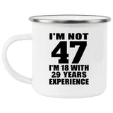 47th Birthday I'm Not 47 I'm 18 With 29 Years Experience - 12oz Camping Mug