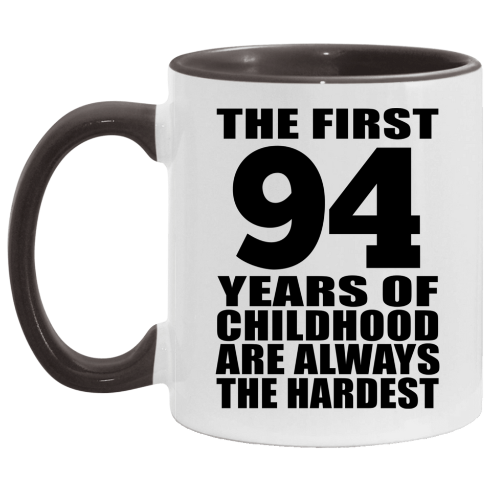 94th Birthday First 94 Years of Childhood Are The Hardest - 11oz Accent Mug Black