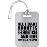 All I Care About Is Serengeti Cat - Luggage Bag Tag