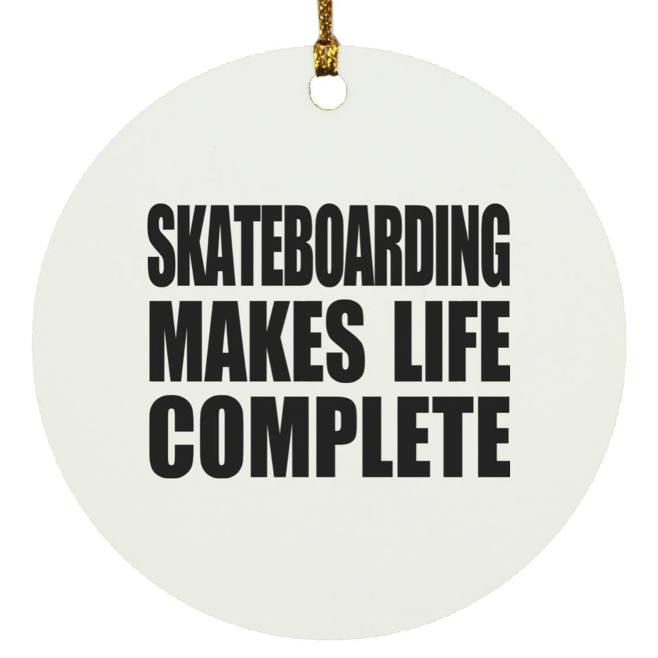 Skateboarding Makes Life Complete - Circle Ornament