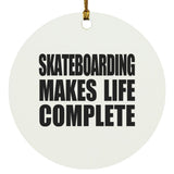 Skateboarding Makes Life Complete - Circle Ornament