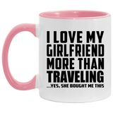 I Love My Girlfriend More Than Traveling - 11oz Accent Mug Pink