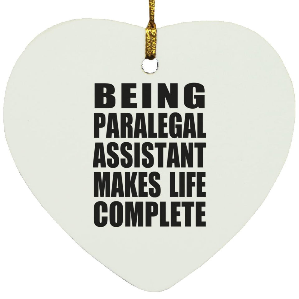 Being Paralegal Assistant Makes Life Complete - Heart Ornament