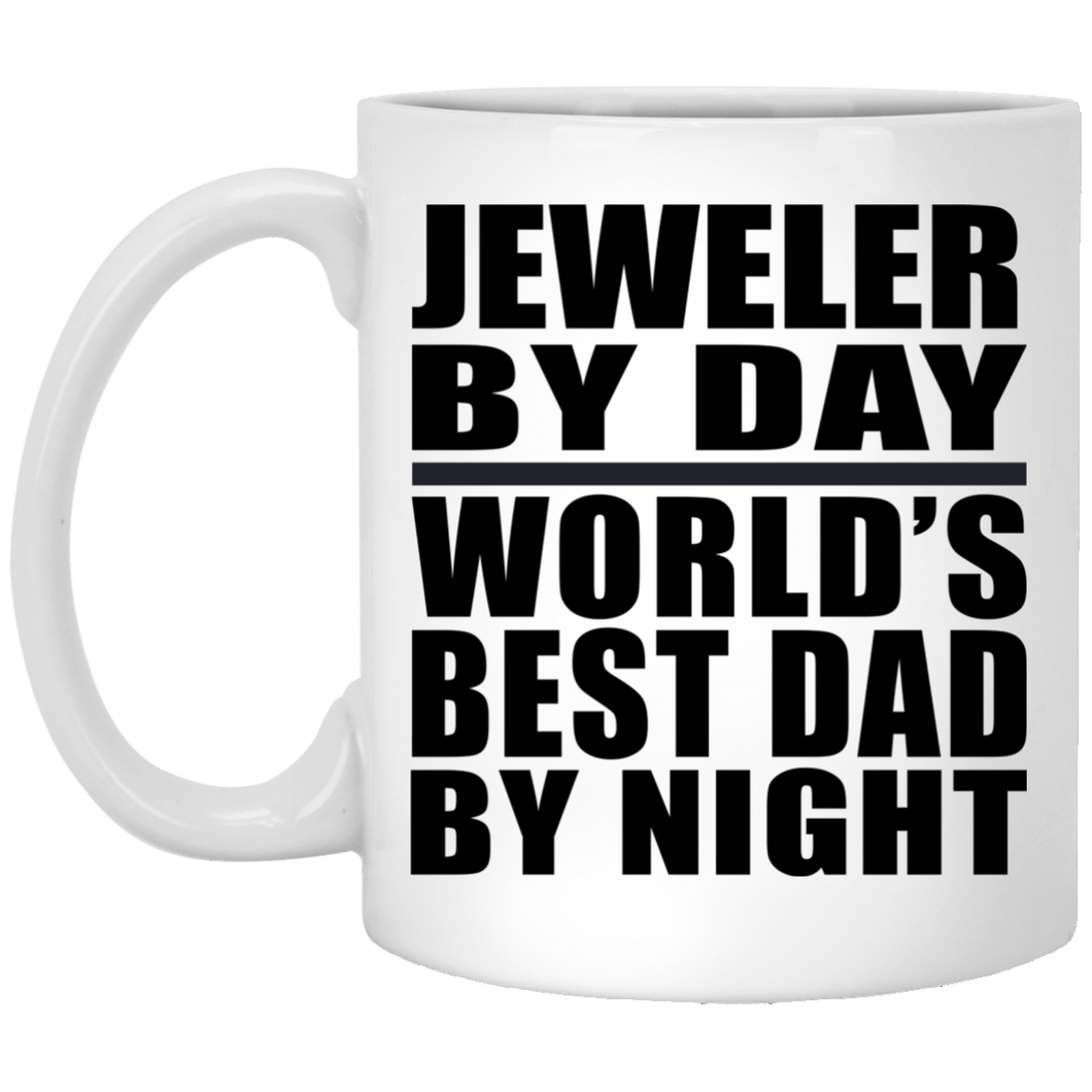 Jeweler By Day World's Best Dad By Night - 11 Oz Coffee Mug