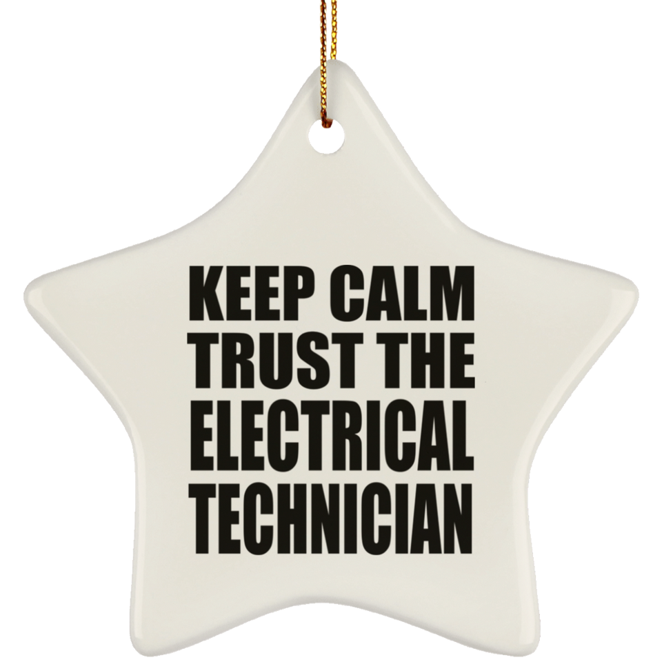 Keep Calm and Trust The Electrical Technician - Star Ornament