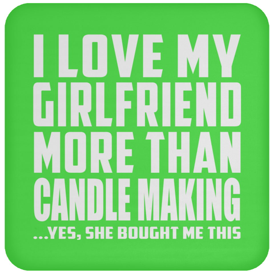 I Love My Girlfriend More Than Candle Making - Drink Coaster