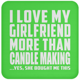 I Love My Girlfriend More Than Candle Making - Drink Coaster