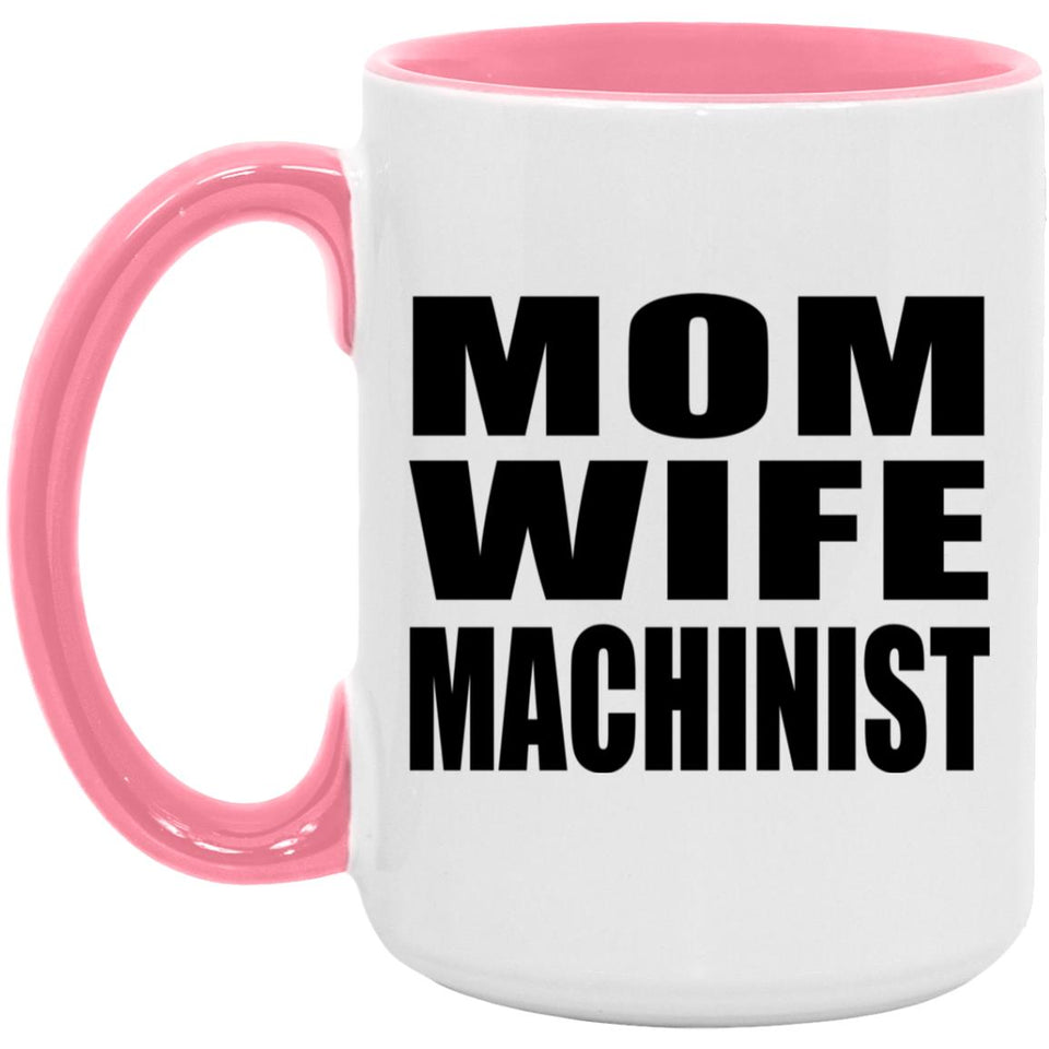 Mom Wife Machinist - 15oz Accent Mug Pink