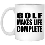 Golf Makes Life Complete - 11oz Coffee Mug