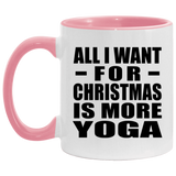 All I Want For Christmas Is More Yoga - 11oz Accent Mug Pink