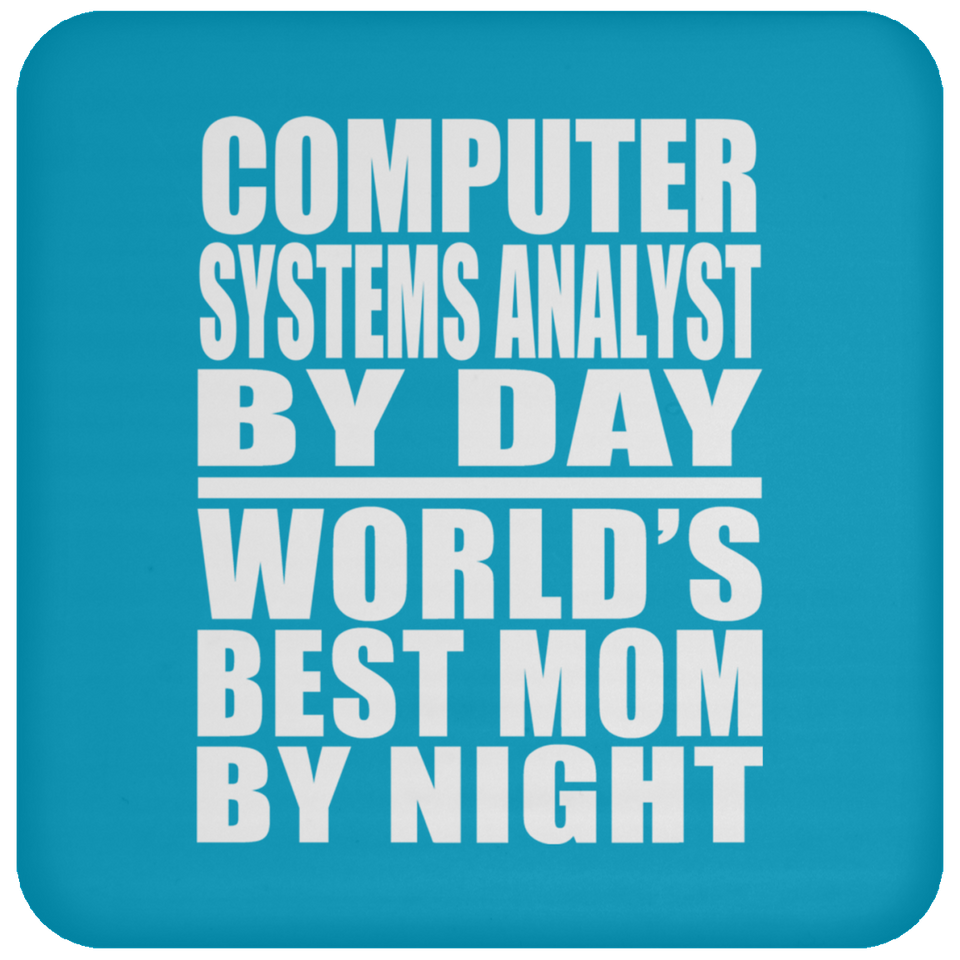 Computer Systems Analyst By Day World's Best Mom By Night - Drink Coaster