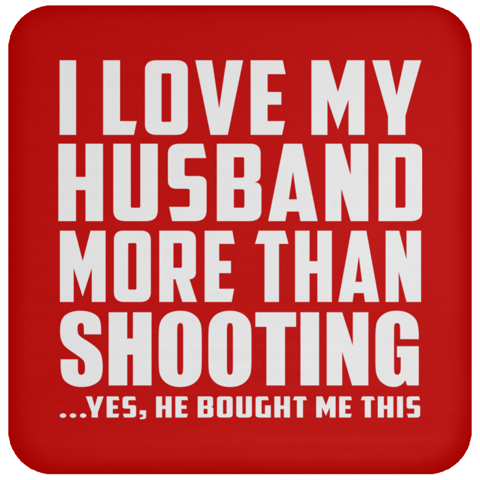 I Love My Husband More Than Shooting - Drink Coaster