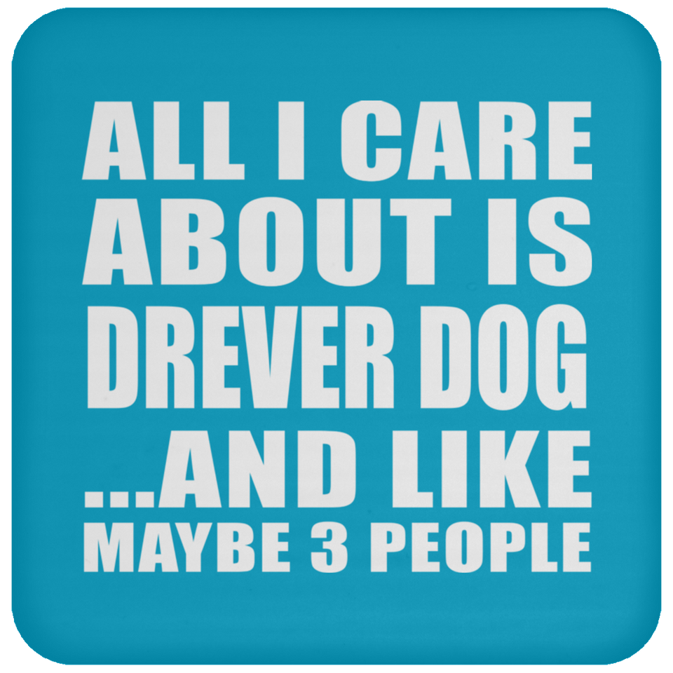 All I Care About Is Drever Dog - Drink Coaster