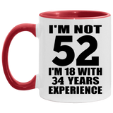 52nd Birthday I'm Not 52 I'm 18 With 34 Years Experience - 11oz Accent Mug Red