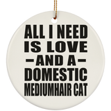 All I Need Is Love And A Domestic Mediumhair Cat - Circle Ornament