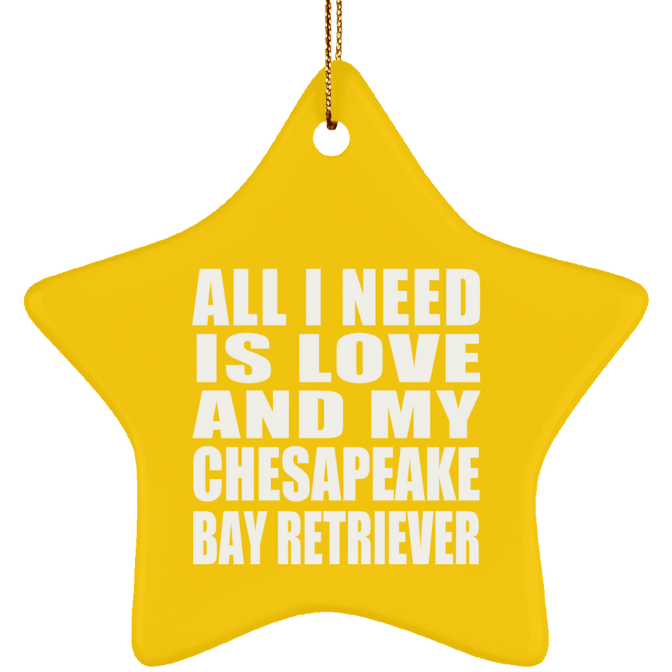 All I Need Is Love And My Chesapeake Bay Retriever - Star Ornament