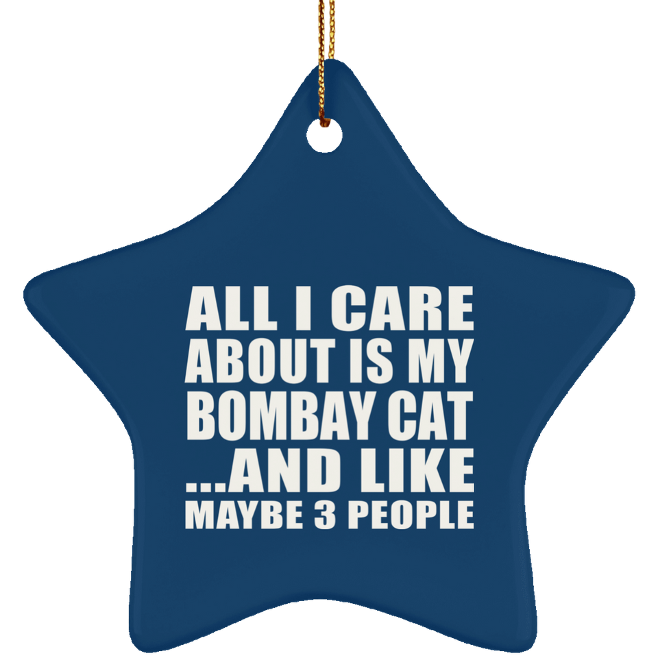 All I Care About Is My Bombay Cat - Star Ornament