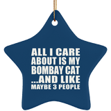 All I Care About Is My Bombay Cat - Star Ornament