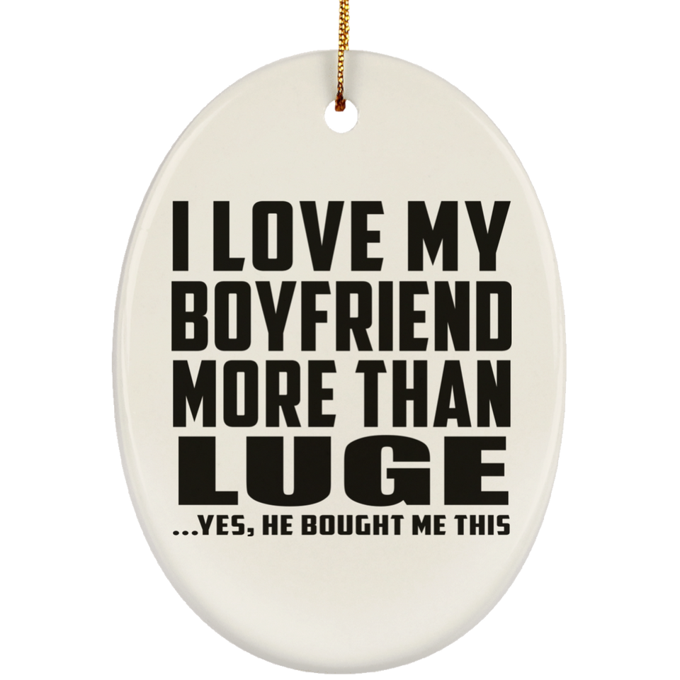 I Love My Boyfriend More Than Luge - Oval Ornament