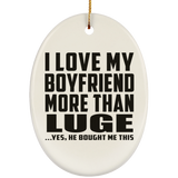 I Love My Boyfriend More Than Luge - Oval Ornament