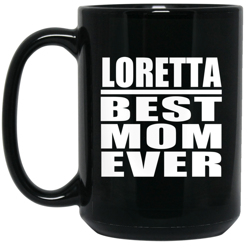 Loretta Best Mom Ever - 15 Oz Coffee Mug Black