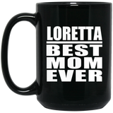 Loretta Best Mom Ever - 15 Oz Coffee Mug Black