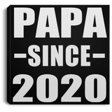 Papa Since 2020 - Canvas Square