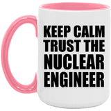 Keep Calm and Trust The Nuclear Engineer - 15oz Accent Mug Pink