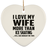 I Love My Wife More Than Ice Skating - Heart Ornament