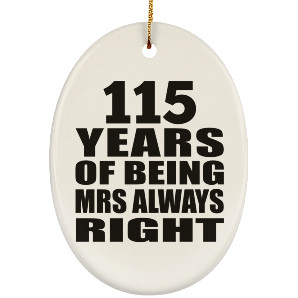 115th Anniversary 115 Years of Being Mrs Always Right - Oval Ornament