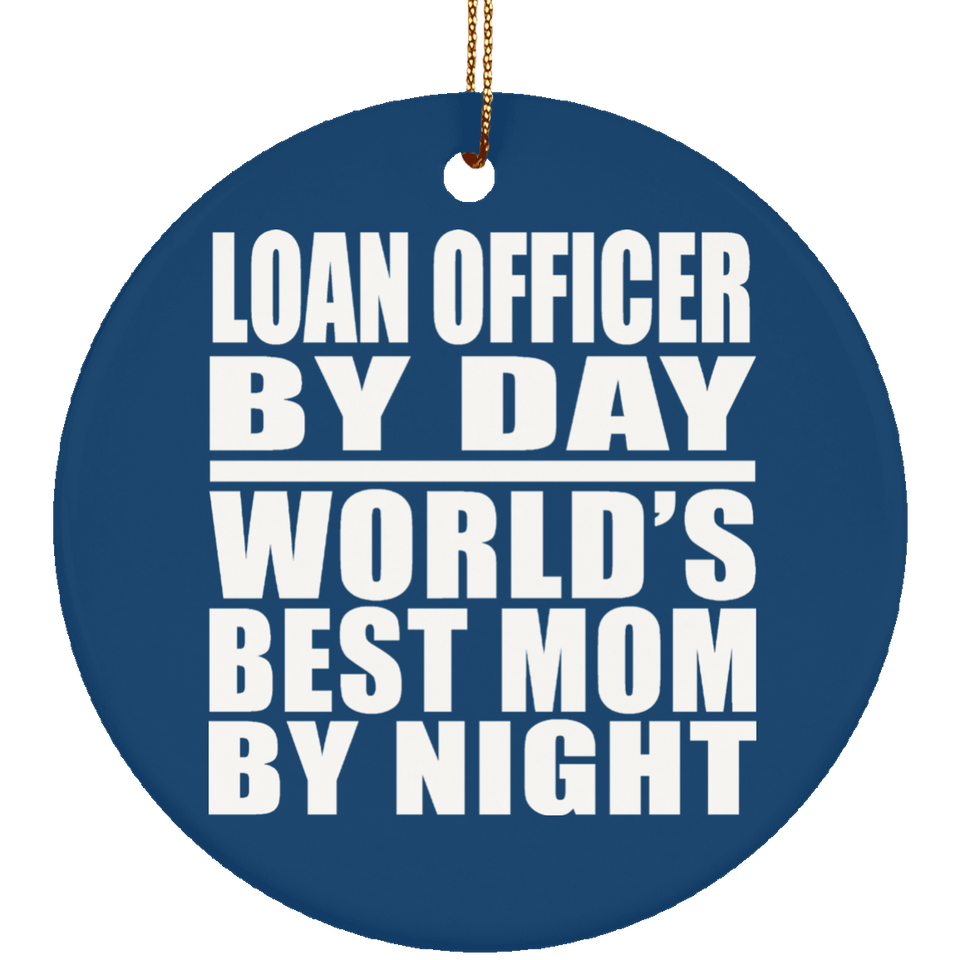 Loan Officer By Day World's Best Mom By Night - Circle Ornament