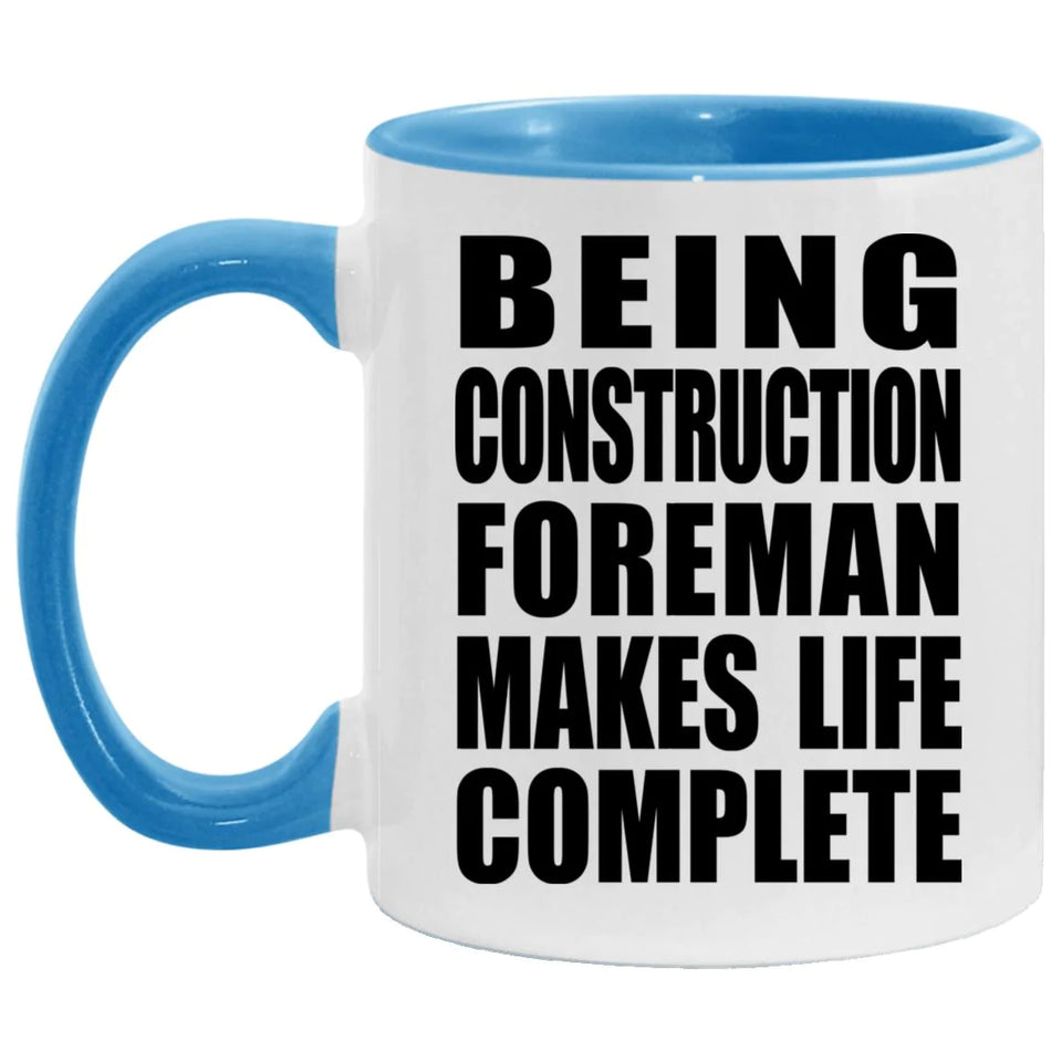 Being Construction Foreman Makes Life Complete - 11oz Accent Mug Blue