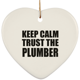 Keep Calm and Trust The Plumber - Heart Ornament
