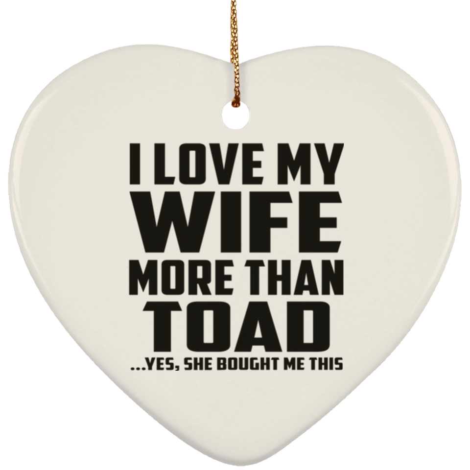 I Love My Wife More Than Toad - Heart Ornament