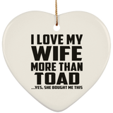I Love My Wife More Than Toad - Heart Ornament