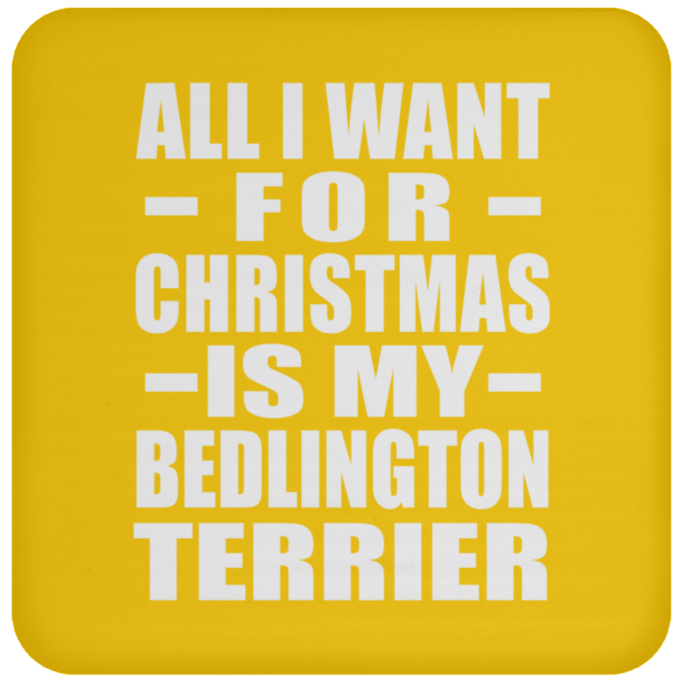 All I Want For Christmas Is My Bedlington Terrier - Coaster