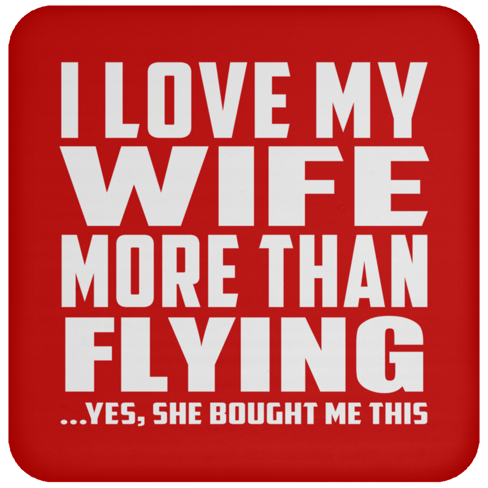 I Love My Wife More Than Flying - Drink Coaster