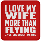 I Love My Wife More Than Flying - Drink Coaster