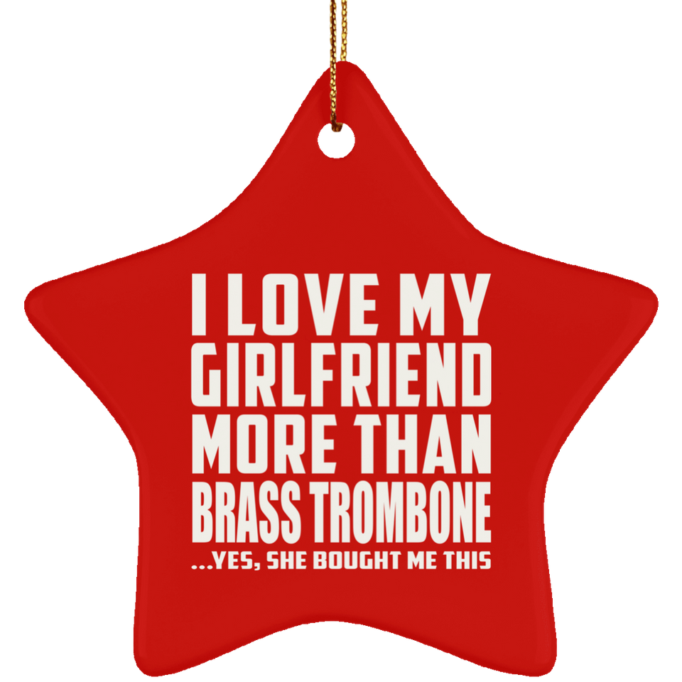 I Love My Girlfriend More Than Brass Trombone - Star Ornament